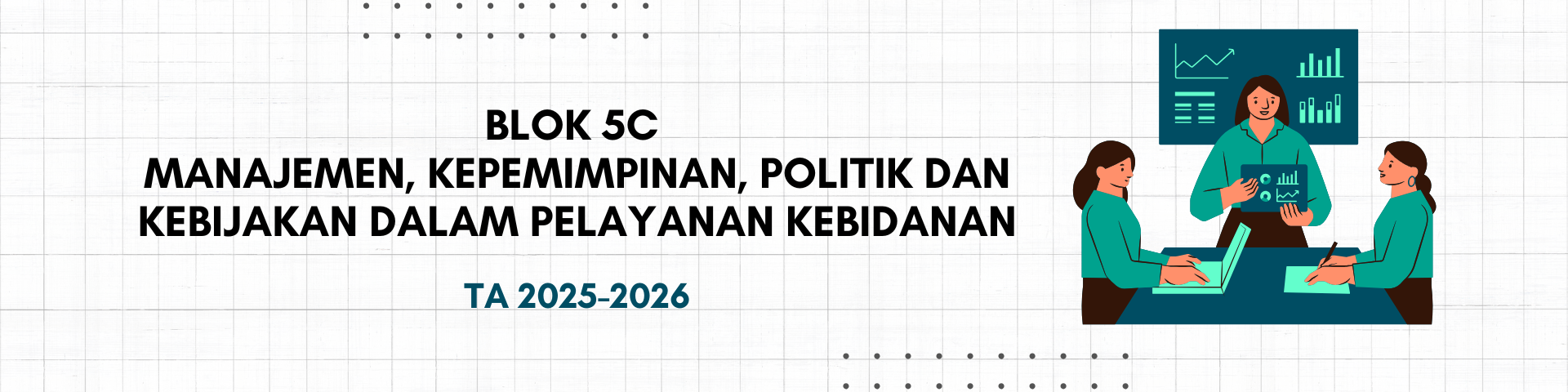 BLOK 5.C (MANAJEMEN, KEPEMIMPINAN, POLITIK DAN KEBIJAKAN  DALAM PELAYANAN KEBIDANAN)