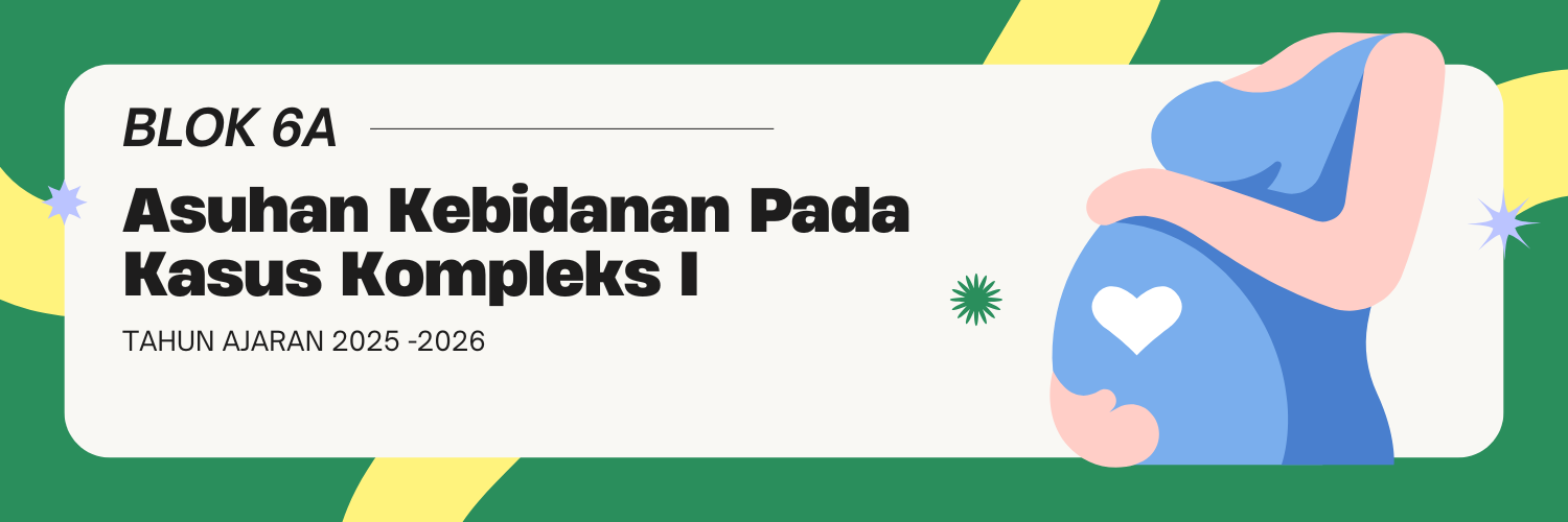 BLOK 6A (Asuhan Kebidanan Pada Kasus Komplek I)
